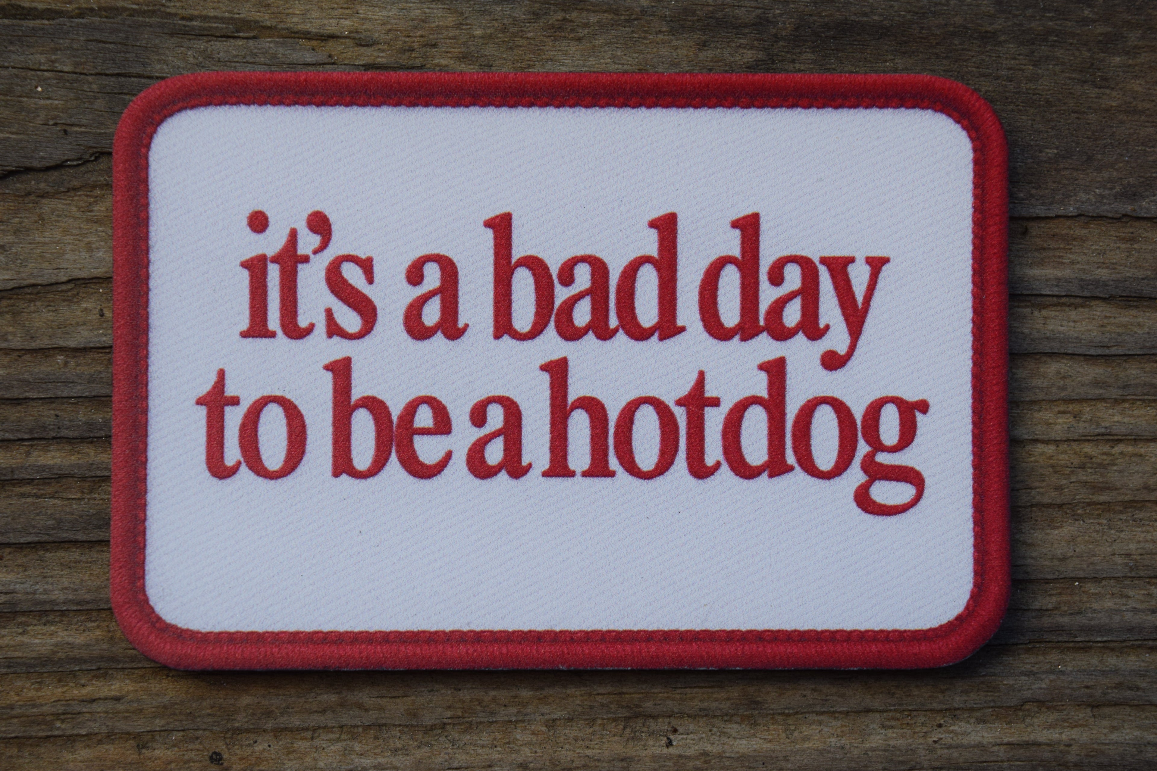 "Bad Day to Be a Hotdog" UV Printed Patches