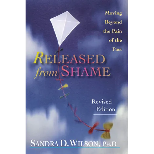 Released from Shame: Moving Beyond the Pain of the Past - Paperback