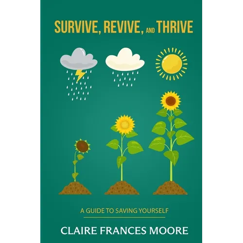 Survive, Revive, and Thrive: A Guide to Saving Yourself - Paperback
