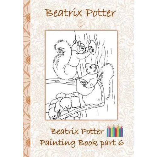 Beatrix Potter Painting Book Part 6 ( Peter Rabbit ): Colouring Book, coloring, crayons, coloured pencils colored, Children&amp;#39;s books, children, adults, - Paperback