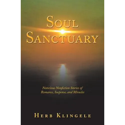 Soul Sanctuary: Notorious Nonfiction Stories of Romance, Suspense, and Miracles - Paperback