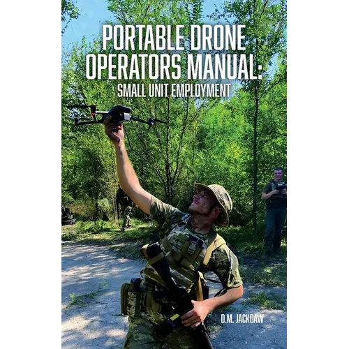 Portable Drone Operators Manual: Small Unit Employment - Paperback