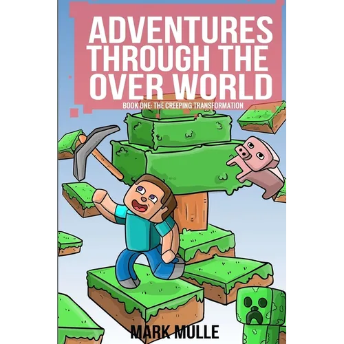 Adventures Through The Over World Book One: The Creeping Transformation - Paperback