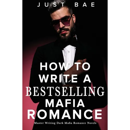 How to Write A Bestselling Mafia Romance: Master Writing Dark Mafia Romance Novels - Paperback