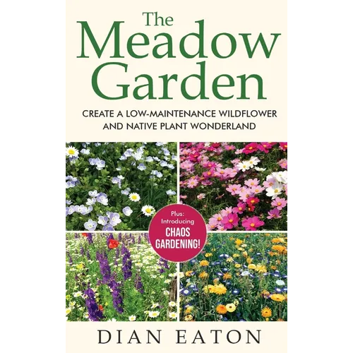 The Meadow Garden - Create a Low-Maintenance Wildflower and Native Plant Wonderland - Hardcover