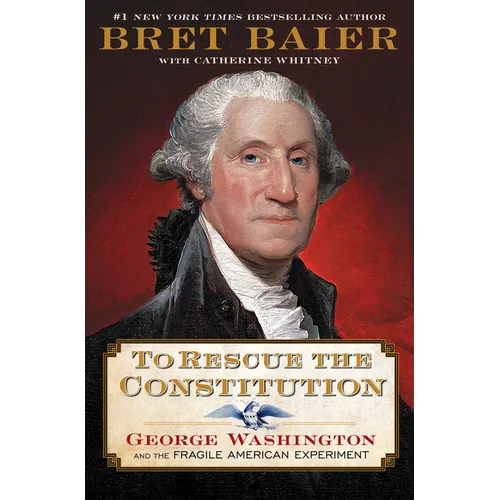To Rescue the Constitution: George Washington and the Fragile American Experiment - Hardcover