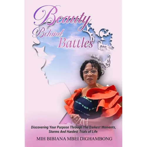 Beauty Behind Battles: Discovering Your Purpose Through the Darkest Moments, Storms and Hardest Trials of Life - Paperback