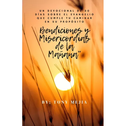 Bendiciones Misericordias de la Mañana: Un Devocional de 30 Días sobre el Evangelio Cumpliendo Tu Camino en Su Propósito - Paperback
