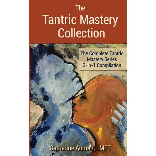 The Tantric Mastery Collection: The Complete Tantric Mastery Series 3-in-1 Compilation - Paperback
