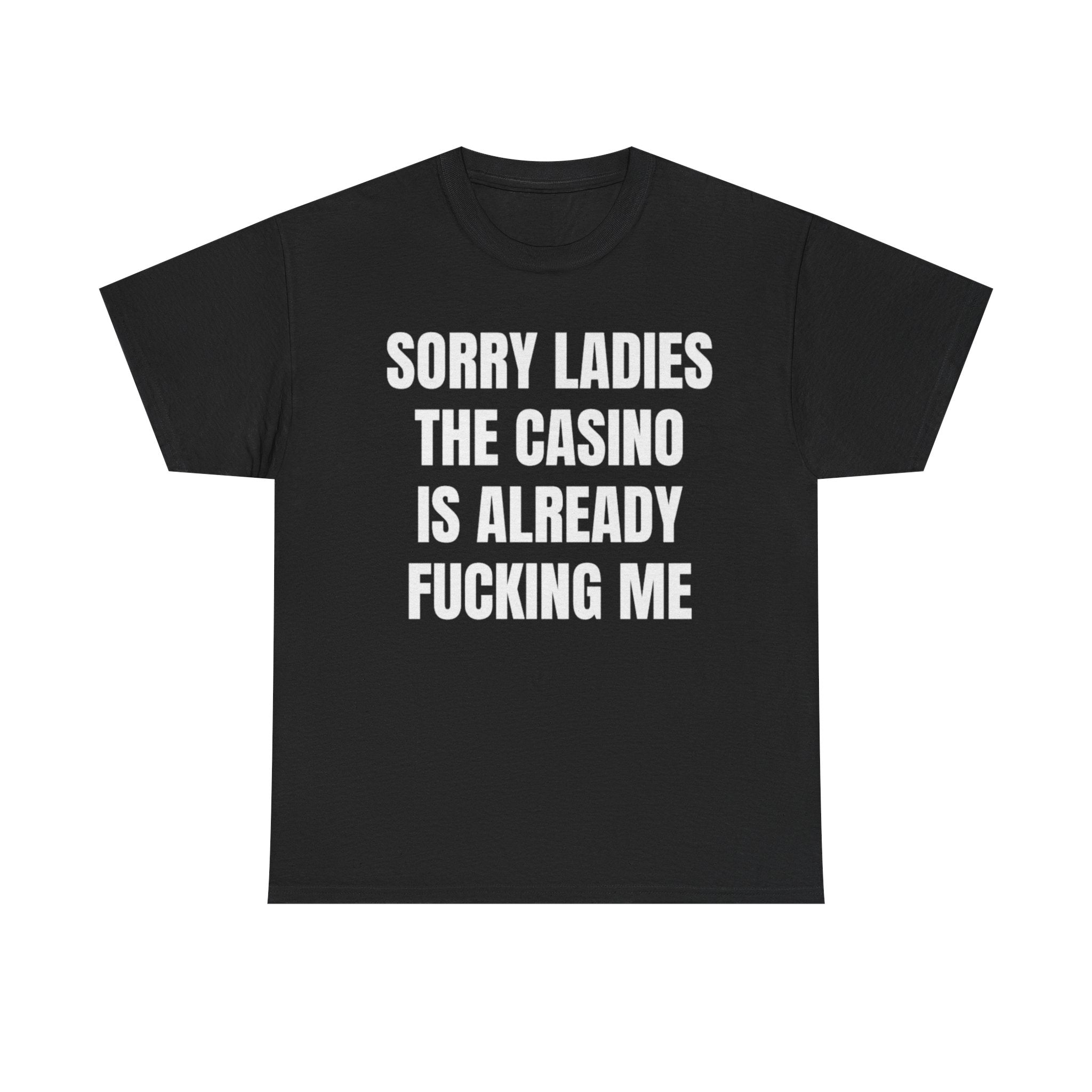 Sorry Ladies The Casino Is Already F*cking Me Funny Shirt – Hilarious Gambling Graphic Tee for Men &amp;amp; Women