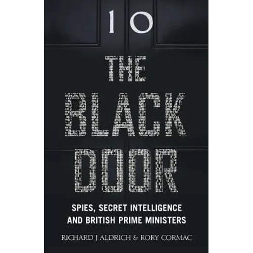 The Black Door: Spies, Secret Intelligence and British Prime Ministers - Hardcover