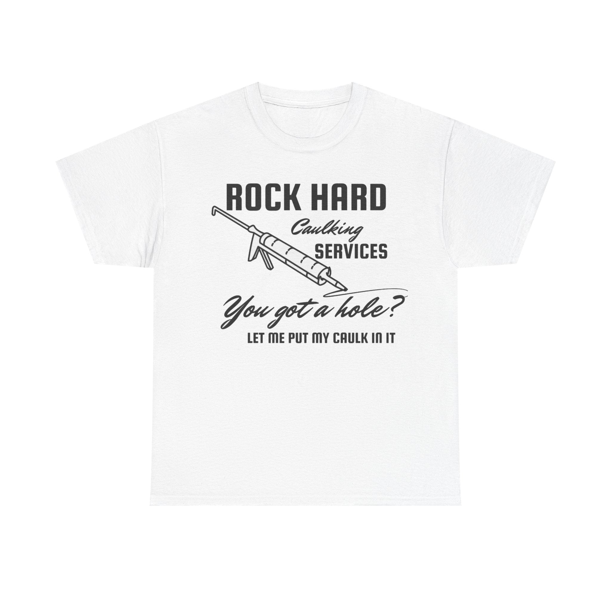 Rock Hard Caulking Services Funny Shirt – Hilarious Construction Humor Graphic Tee for Men &amp;amp; Women