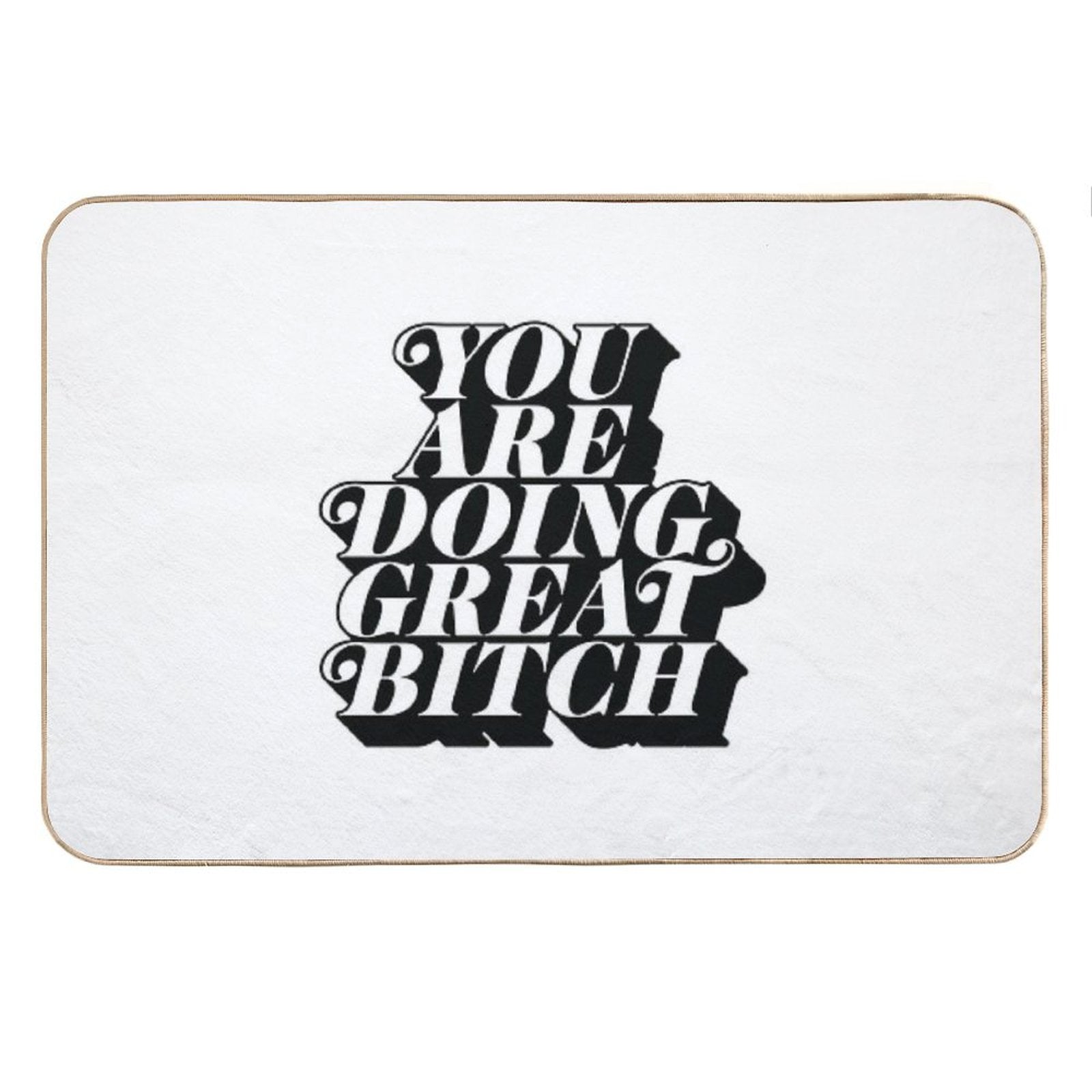 You Are Doing Great Bitch Bath Mat
