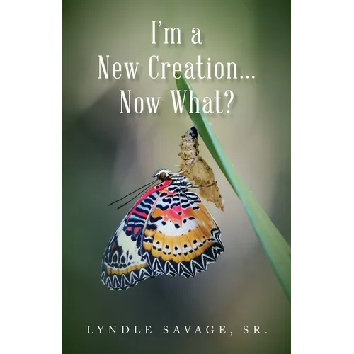I&amp;#39;m a New Creation... Now What? - Paperback