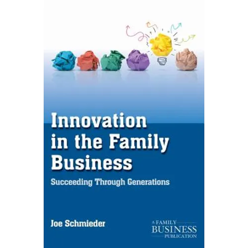 Innovation in the Family Business: Succeeding Through Generations - Paperback