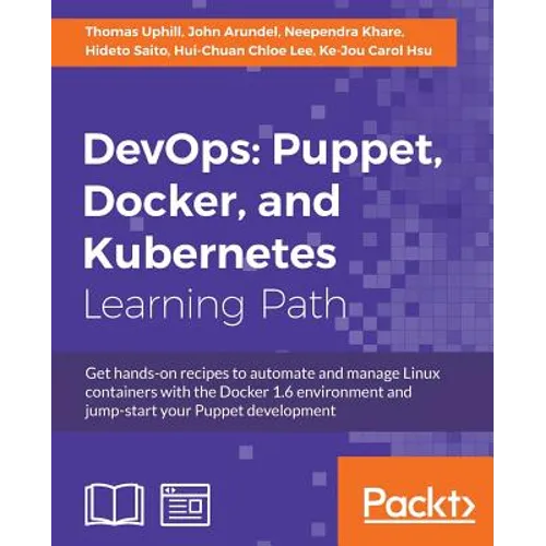 DevOps Puppet, Docker, and Kubernetes: Practical recipes to make the most of DevOps with powerful tools - Paperback