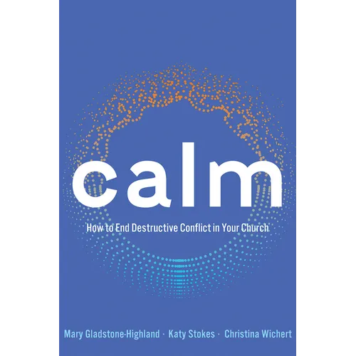 Calm: How to End Destructive Conflict in Your Church - Paperback