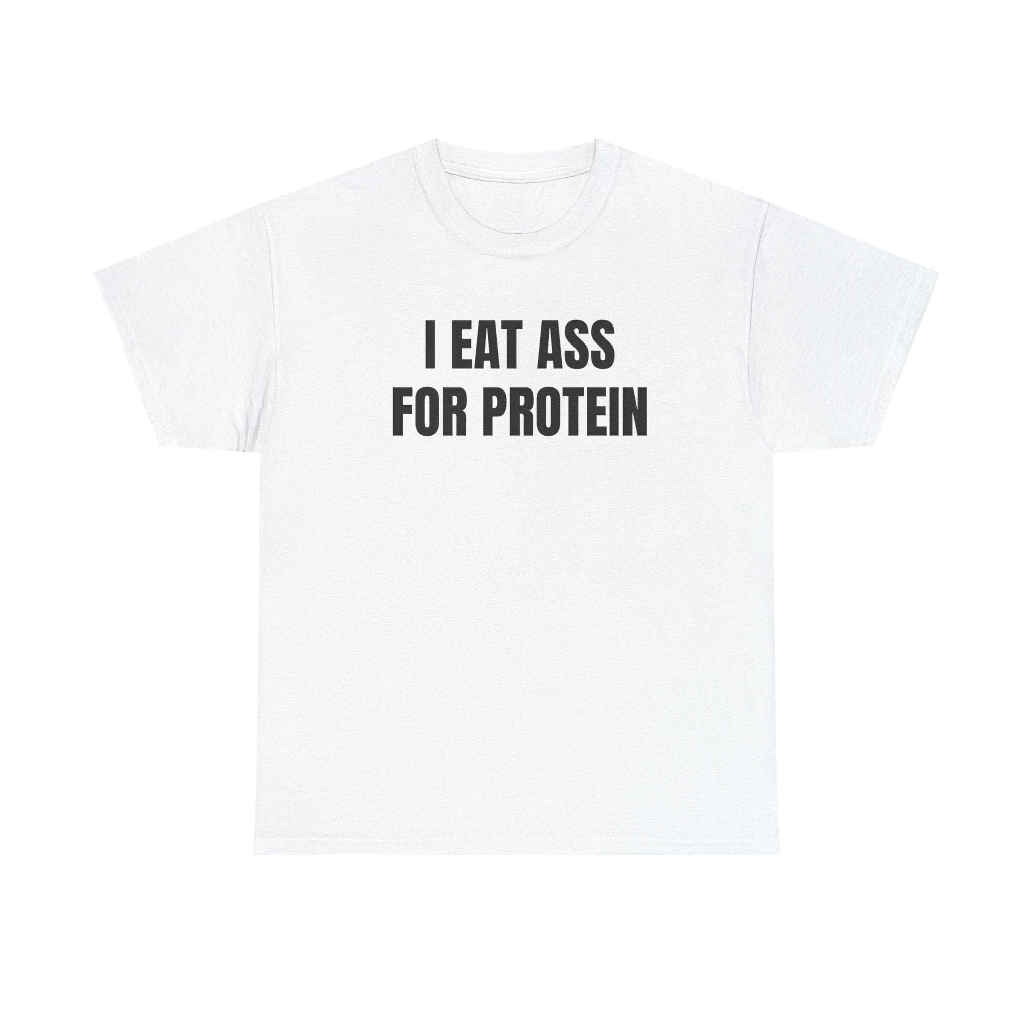 I Eat Ass For Protein Funny Shirt – Bold Sarcastic Graphic Tee