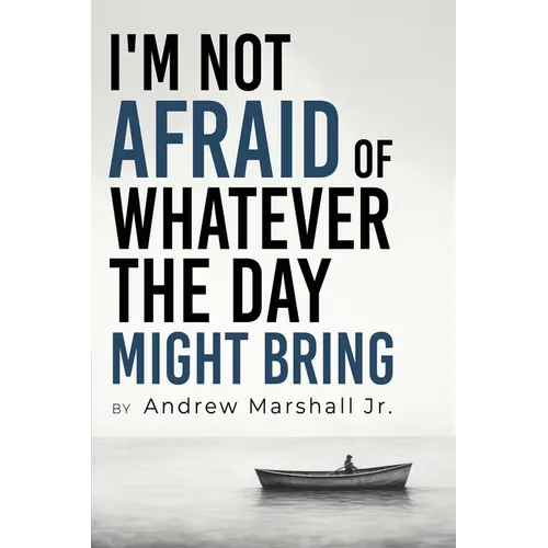 I&amp;#39;m Not Afraid Of Whatever The Day Might Bring - Paperback