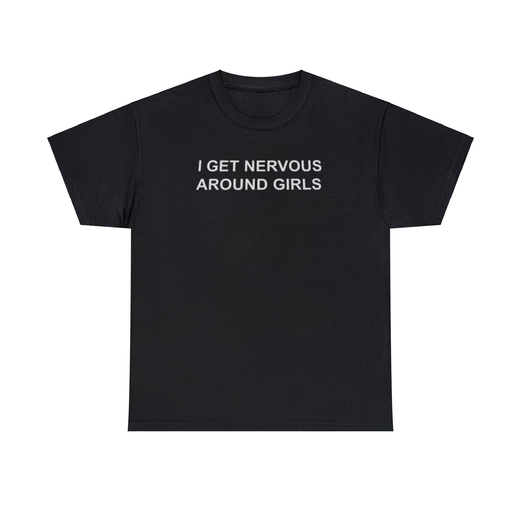 I Get Nervous Around Girls T-Shirt – Funny Meme Tee for Awkward Humor Fans