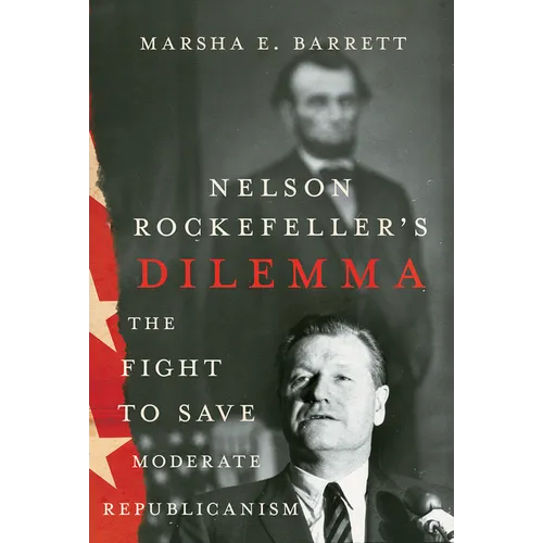 Nelson Rockefeller&amp;#39;s Dilemma: The Fight to Save Moderate Republicanism - Hardcover