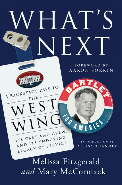 What&amp;#39;s Next: A Backstage Pass to the West Wing, Its Cast and Crew, and Its Enduring Legacy of Service - Hardcover