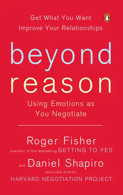 Beyond Reason: Using Emotions as You Negotiate - Paperback