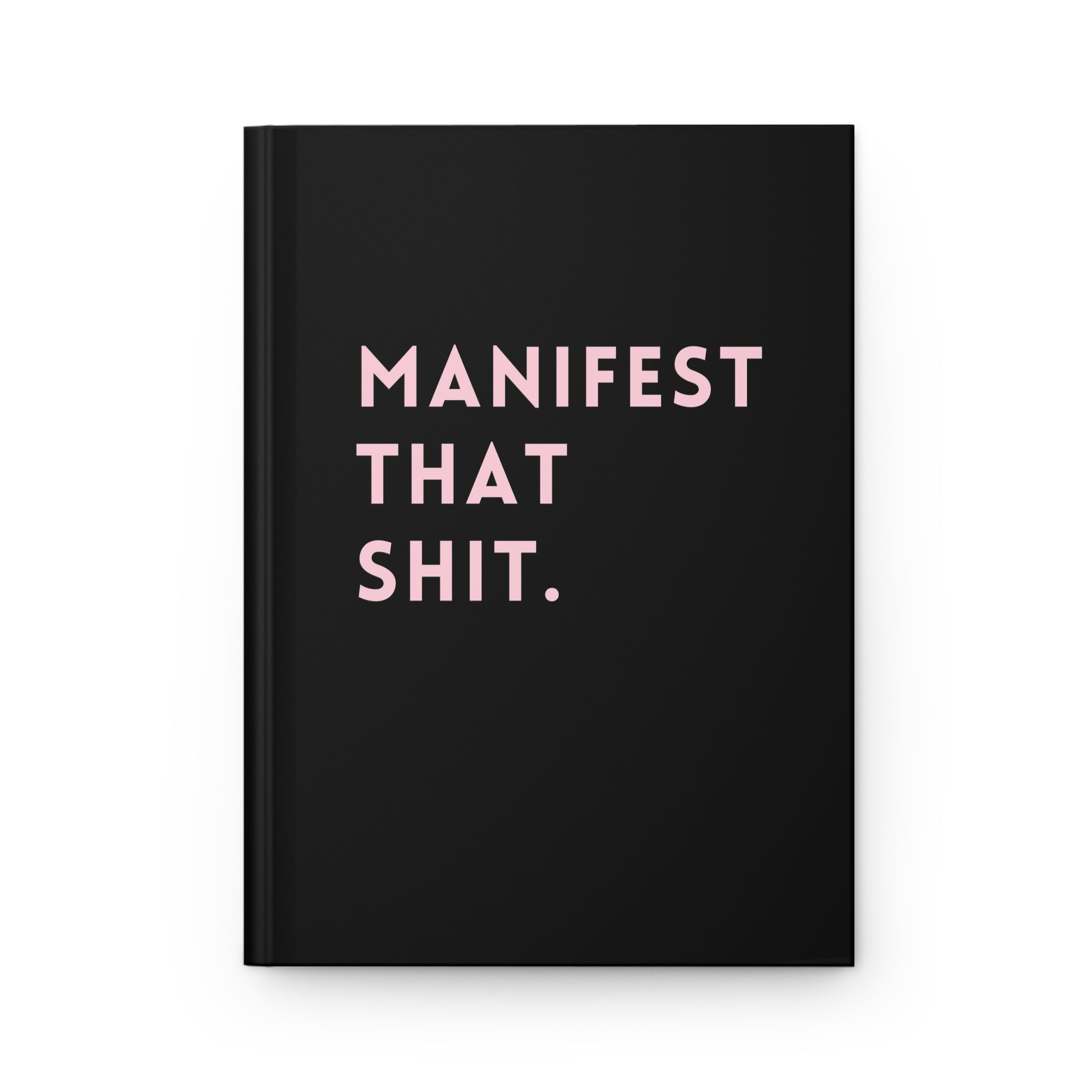 Manifest That Shit Hardcover Journal