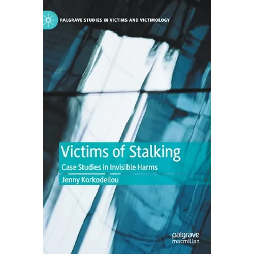 Victims of Stalking: Case Studies in Invisible Harms - Hardcover
