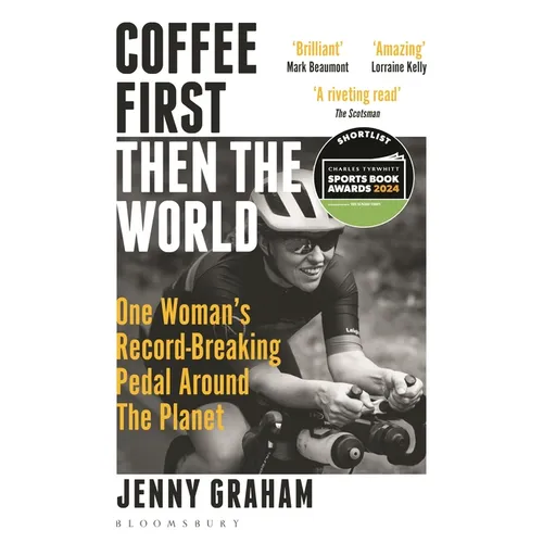 Coffee First, Then the World: One Woman&amp;#39;s Record-Breaking Pedal Around the Planet - Paperback