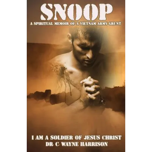 Snoop: A Spiritual Memoir Of A Vietnam Army Grunt: I Am A Soldier Of Jesus Christ - Paperback