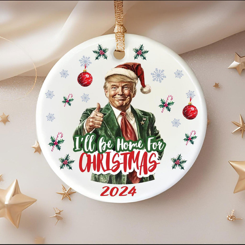 Trump I'll Be Home for Christmas Ceramic Ornament, Humorous Trump Christmas Gift, Trump Ornament M1725 - GOP