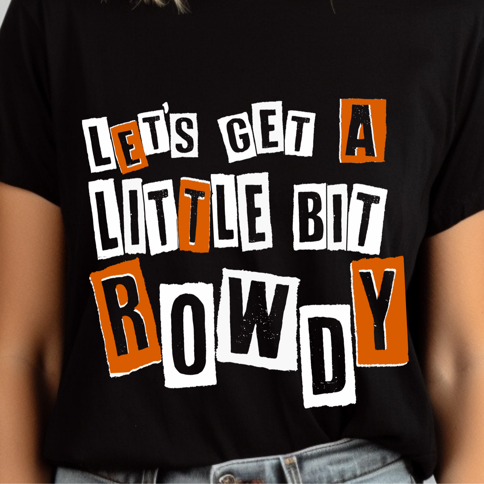 Lets Get a Little Bit Rowdy Tshirt - Crewneck - Hoodie
