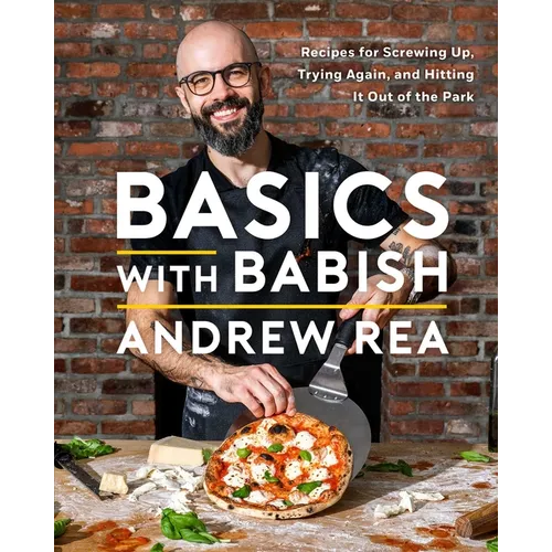 Basics with Babish: Recipes for Screwing Up, Trying Again, and Hitting It Out of the Park (a Cookbook) - Hardcover
