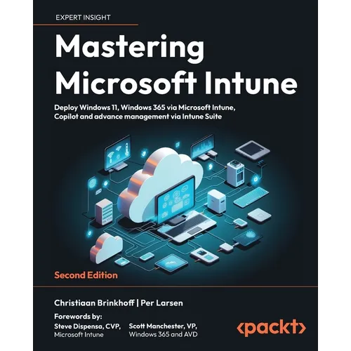Mastering Microsoft Intune - Second Edition: Deploy Windows 11, Windows 365 via Microsoft Intune, Copilot and advance management via Intune Suite - Paperback