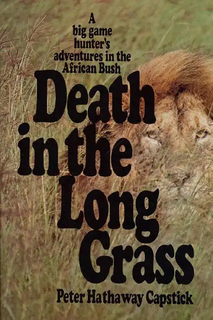 Death in the Long Grass: A Big Game Hunter&amp;#39;s Adventures in the African Bush - Hardcover