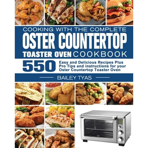 Cooking with the complete Oster Countertop Toaster Oven Cookbook - Paperback
