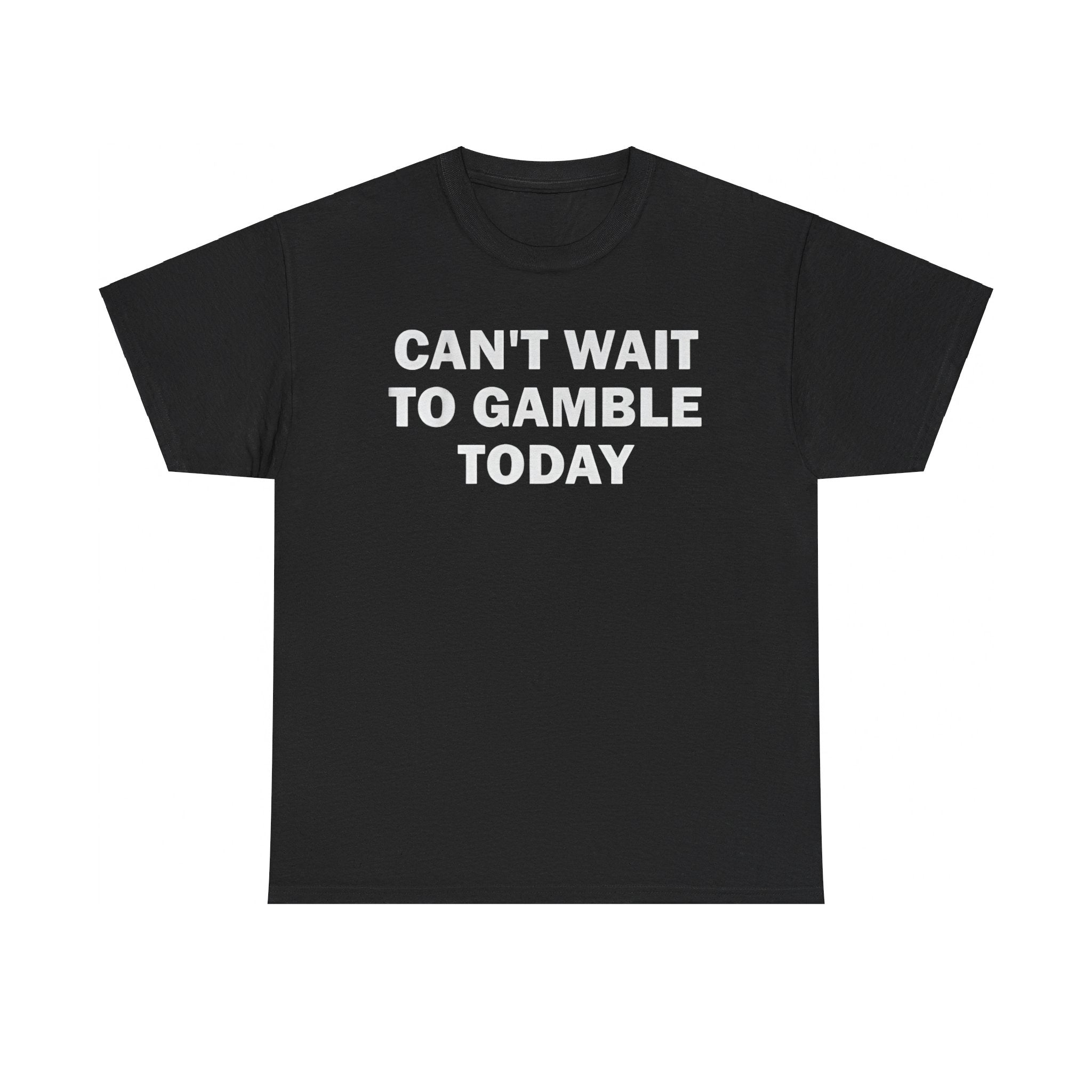 Can’t Wait To Gamble Today Funny Shirt – Hilarious Casino &amp;amp; Poker Meme Tee