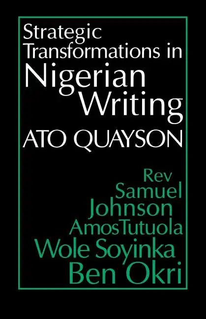 Strategic Transformations in Nigerian Writing: Orality and History in the Work of Rev. Samuel Johnson, Amos Tutuola, Wole Soyinka and Ben Okri - Paperback