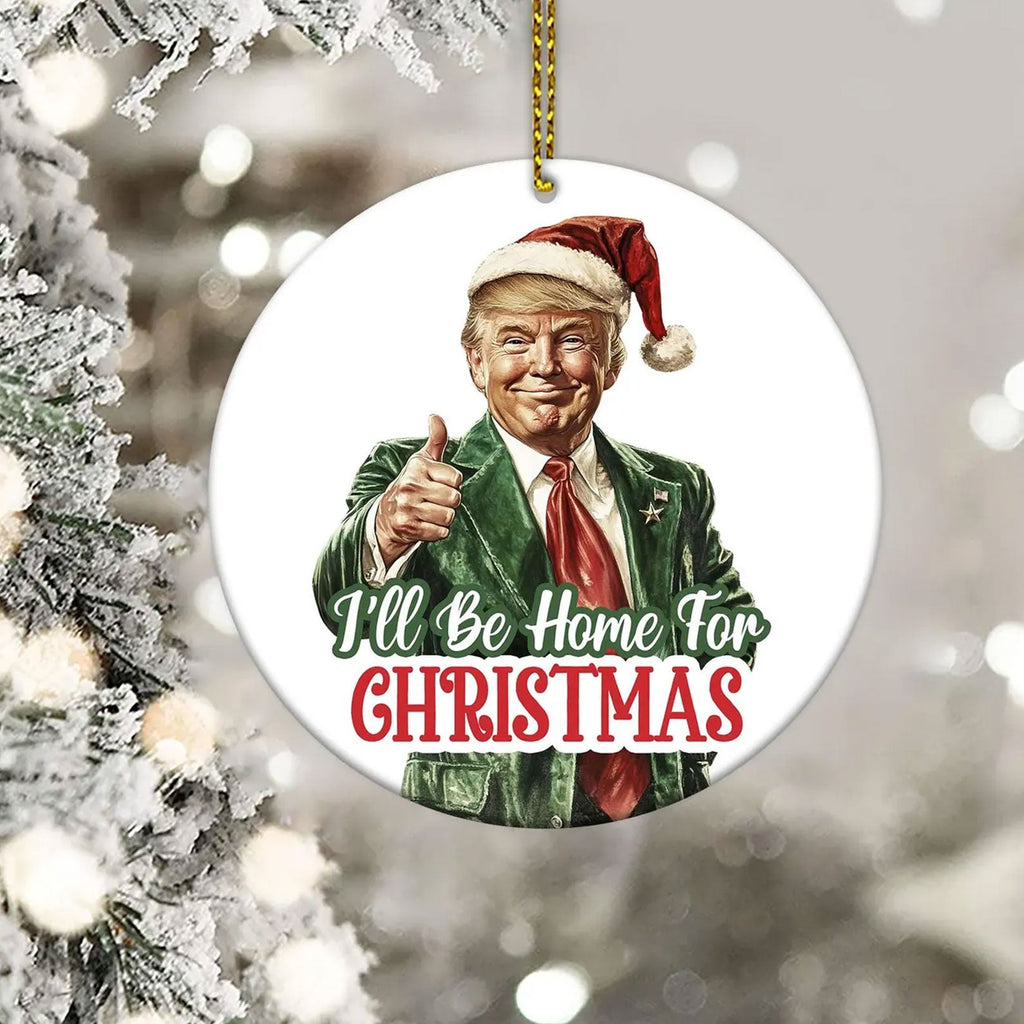 I'll Be Home For Christmas Ornament, Trump Ceramic Ornament, Trump Won M1800- GOP