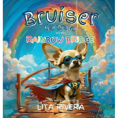 Bruiser the Brave and the Rainbow Bridge - Hardcover