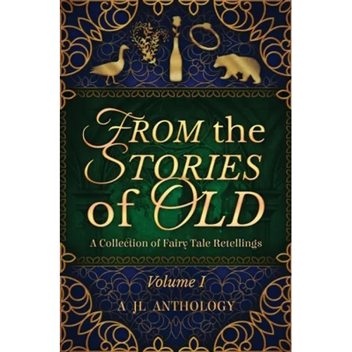From the Stories of Old: A Collection of Fairy Tale Retellings - Paperback