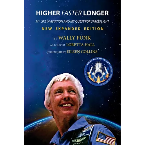 Higher, Faster, Longer: My Life in Aviation and My Quest for Spaceflight - Paperback