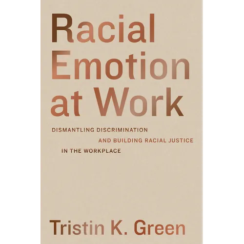 Racial Emotion at Work: Dismantling Discrimination and Building Racial Justice in the Workplace - Hardcover