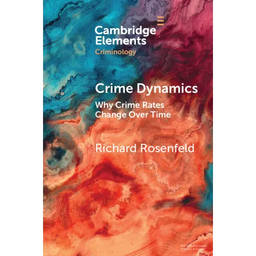 Crime Dynamics: Why Crime Rates Change Over Time - Paperback