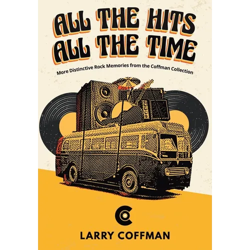 All The Hits All The Time More Distinctive Rock Memories from the Coffman Collection - Paperback