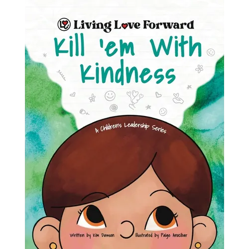 Kill &amp;#39;em With Kindness: A Children&amp;#39;s Leadership Series - Paperback