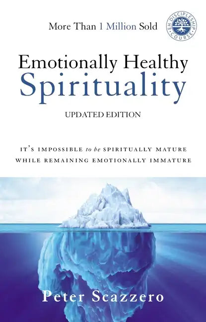 Emotionally Healthy Spirituality: It&amp;#39;s Impossible to Be Spiritually Mature, While Remaining Emotionally Immature - Hardcover