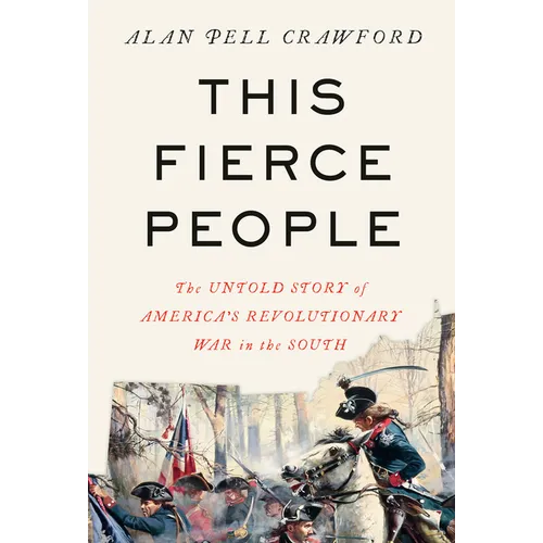 This Fierce People: The Untold Story of America&amp;#39;s Revolutionary War in the South - Hardcover