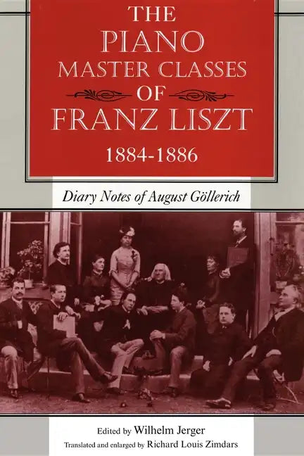 The Piano Master Classes of Franz Liszt, 1884-1886: Diary Notes of August Göllerich - Paperback